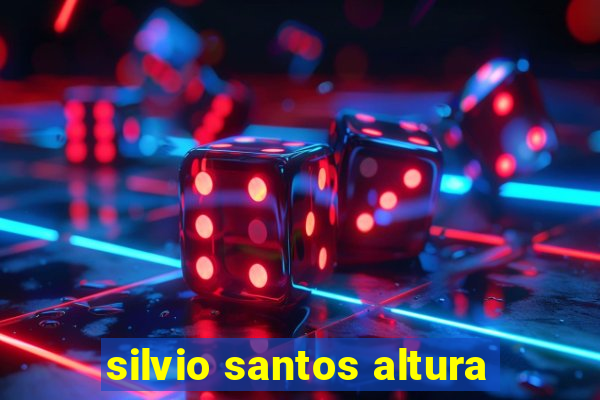 silvio santos altura